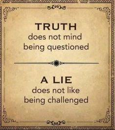 a sign that says truth does not mind being questionated, a lie does not like being challenged