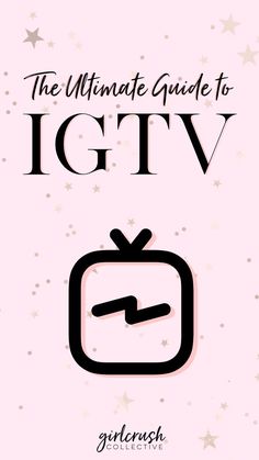 the ultimate guide to igtv