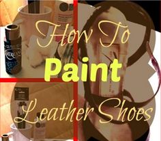 the words how to paint leather shoes are shown in four different pictures, including an image of