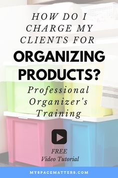 the words how do i charge my client's for organizing products? professional organizer's training