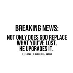 the words breaking news not only does god replace what you've lost he upgrades it