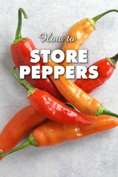 how to store peppers with the title overlay that reads, how to store peppers