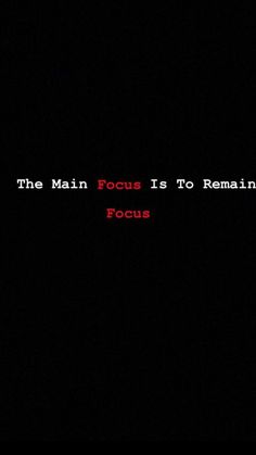 the man focus is to remain focus texting on a black background with red lettering