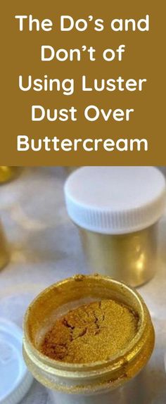 the do's and don'ts of using luster dust over buttercream