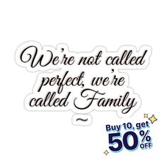 we're not called perfect, we're called family buy 10 % off