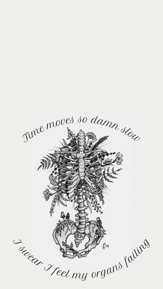 an image of a skeleton with flowers on it's chest and the words time moves so damn slow