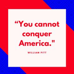 william pittt quote about conquering america on red and blue diagonal background with the words you cannot conquer america