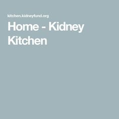 Home - Kidney Kitchen Renal Recipes, Cooking Websites, Renal Diet Recipes, Renal Diet, Kidney Friendly, Hydrating Drinks, Different Diets