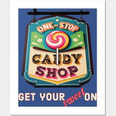 a sign that says, one stop candy shop get your sweets on with an image of a lollipop