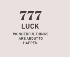 a white and black sign that says 777 luck wonderful things are about to happen