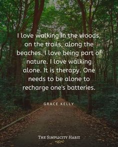 the quote i love walking in the woods on the trails, along the beaches