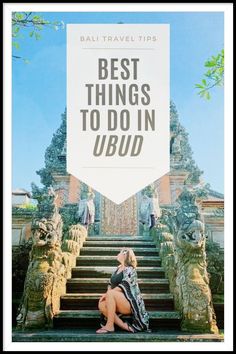 a woman sitting on steps with the words best things to do in ubud