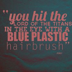 an image of a quote from the bible that says, you hit the lord of the titans in the eye with a blue plastic hairbrush