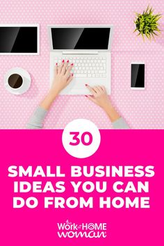 a woman typing on her laptop with the words 30 small business ideas you can do from home