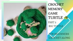 there is a crochet turtle and other items on the table with text that reads, crochet memory game turtle part 2 big turtle for beginners crochet along