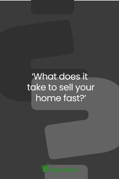 a black and white photo with the words what does it take to sell your home fast?