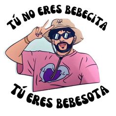 a man wearing a hat and sunglasses with the words tu no eres bebesita