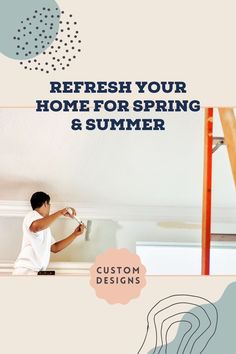 a man painting the ceiling in his home for spring and summer with text that reads refresh your home for spring and summer