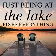 two chairs sitting on top of a wooden dock next to water with the words just being at the lake fixes everything