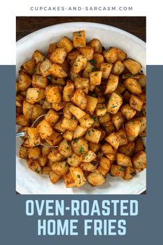 oven roasted home fries in a white bowl with the title overlay reads oven roasted home fries