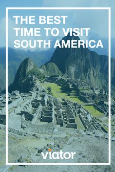 the best time to visit south america with text overlay that reads, the best time to visit south america