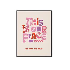 this is our place, we make the rules print in pink and red on a white background