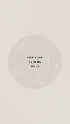 the words keep your eyes on jesus are shown in black and white, with a circular pattern