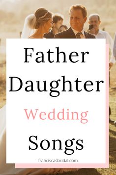 the words father daughter wedding songs are in front of a photo of an older man and woman