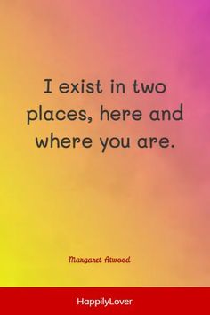 the quote i exist in two places, here and where you are on top of a rainbow