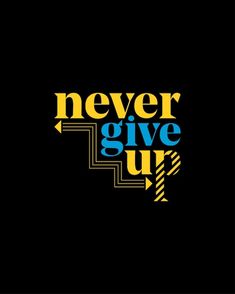 the words never give up are shown in blue, yellow and black on a black background