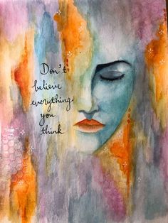 a painting with words written on it that says don't believe anything you think