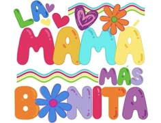 the words la maa mas bonita written in colorful letters with flowers and hearts