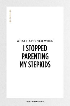 a white poster with the words what happened when i stopped parenting my stepkids