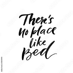 there's no place like bed handwritten lettering on white background with black ink