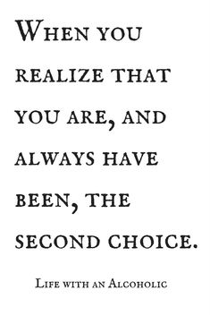 a quote that reads, when you realize that you are and always have been the second choice