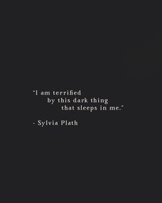 a black and white photo with the words, i am terrified by this dark thing that sleeps in me