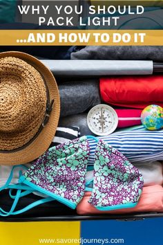 an open suitcase with clothes and hats on it, text reads why you should pack light and how to do it