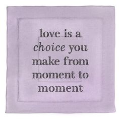 a purple handkerchief with the words love is a choice you make from moment to moment