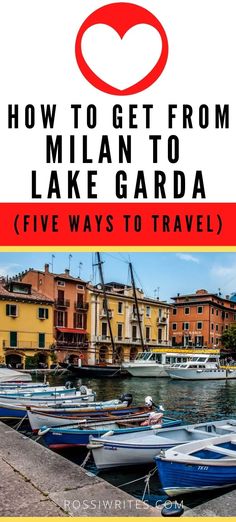 boats docked in the water with text overlay that reads how to get from mian to lake garda five ways to travel