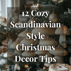 a christmas tree with white mushrooms on it and the words 12 cozy scandinavian style christmas decor tips