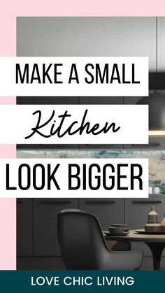 the words make a small kitchen look bigger are in front of an image of a table and chairs