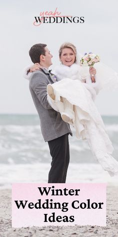 a bride and groom on the beach with text that reads winter wedding color ideas