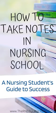 a stack of books with the title how to take notes in nursing school