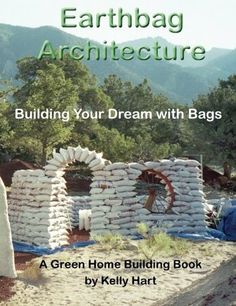 the cover of earthbag architecture building your dream with bags