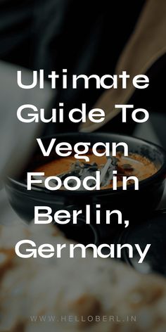 the ultimate guide to vegan food in berlin, germany with text overlaying it