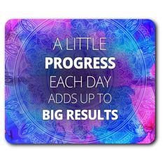 a little progress each day adds up to big results on the computer mousepads