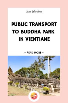 the front cover of a travel brochure with text that reads public transport to buddha park in vientiane read more