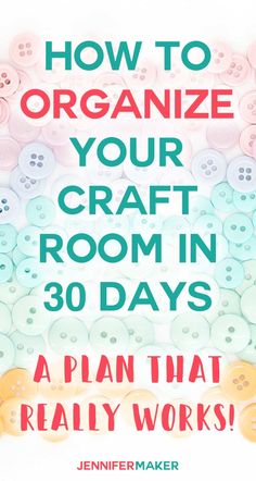 a poster with buttons on it that says how to organize your craft room in 30 days