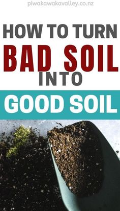 a shovel full of dirt with the words how to turn bad soil into good soil