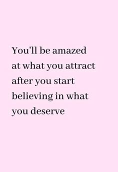 the words you'll be amazed at what you attract after you start believing in what you